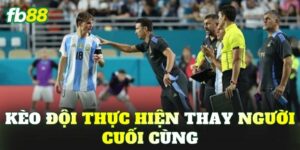 Kèo Đội Thực Hiện Thay Người Cuối Cùng