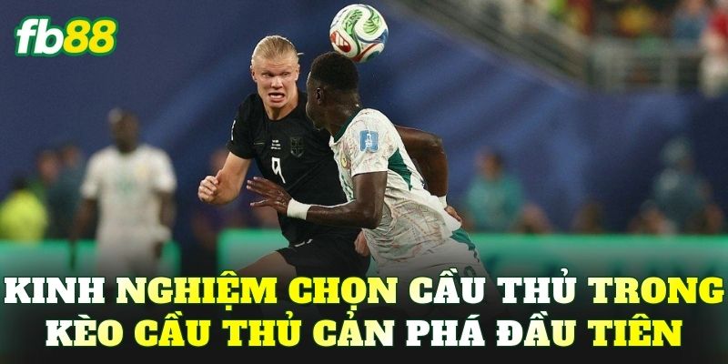 Kinh nghiệm chọn cầu thủ trong kèo cầu thủ cản phá đầu tiên