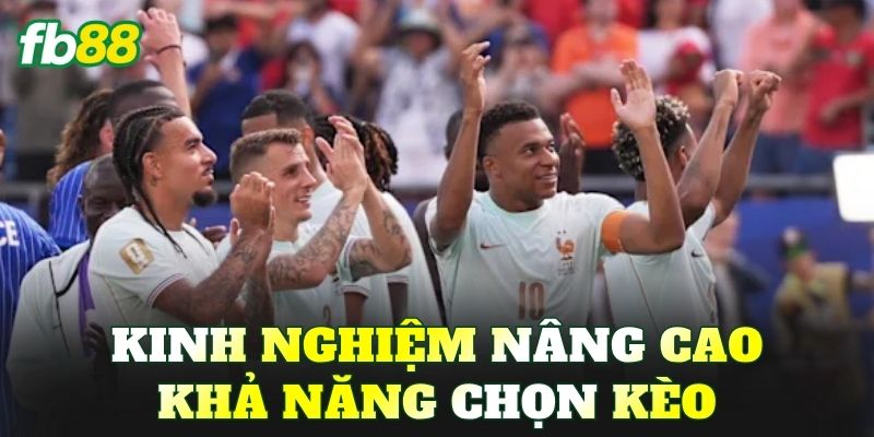 Kinh nghiệm nâng cao khả năng chọn kèo