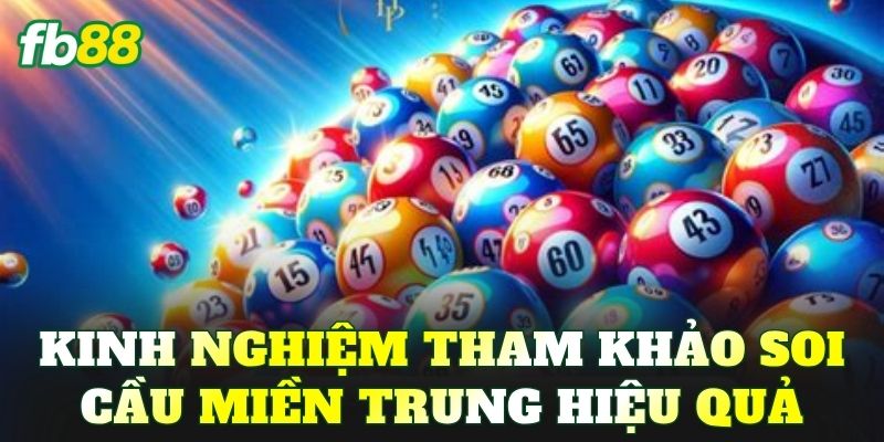 Kinh nghiệm tham khảo soi cầu miền trung hiệu quả