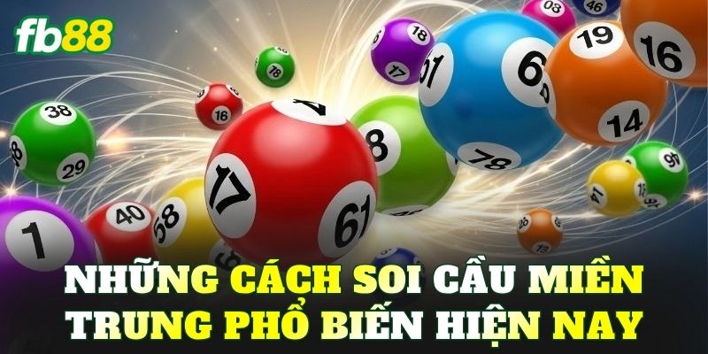 Những cách soi cầu miền Trung phổ biến hiện nay