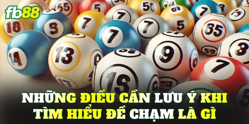 Những điều cần lưu ý khi tìm hiểu đề chạm là gì