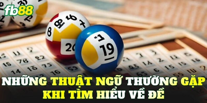 Những thuật ngữ thường gặp khi tìm hiểu về đề
