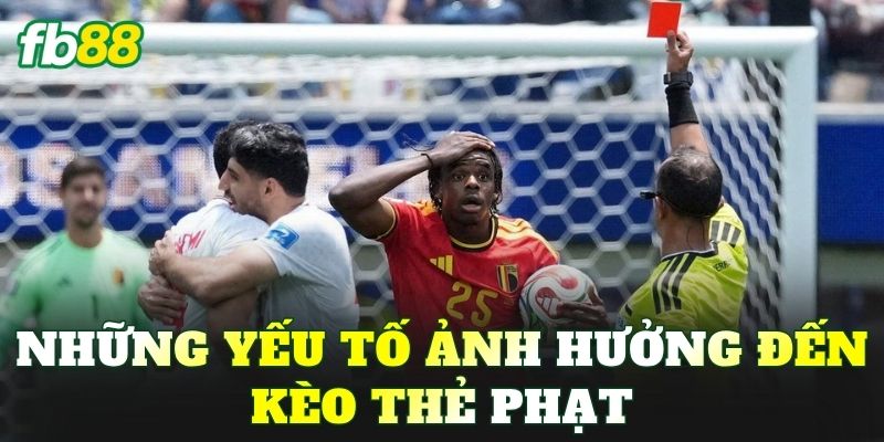 Những yếu tố ảnh hưởng đến kèo thẻ phạt