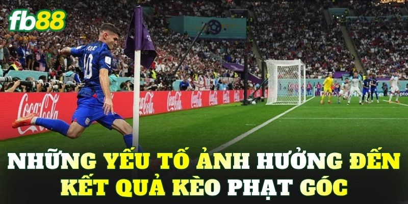 Những yếu tố ảnh hưởng đến kết quả kèo phạt góc