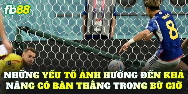 Những yếu tố ảnh hưởng đến khả năng có bàn thắng trong bù giờ