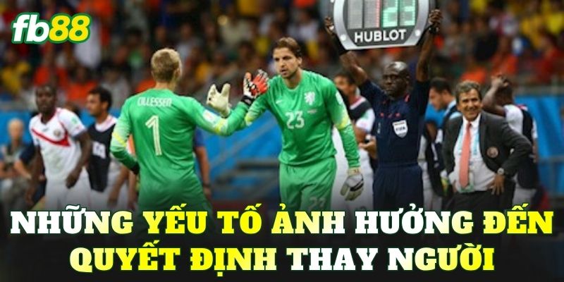 Những yếu tố ảnh hưởng đến quyết định thay người