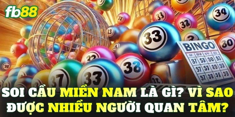 Soi cầu miền Nam là gì? Vì sao được nhiều người quan tâm?