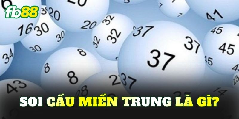 Soi cầu miền Trung là gì?
