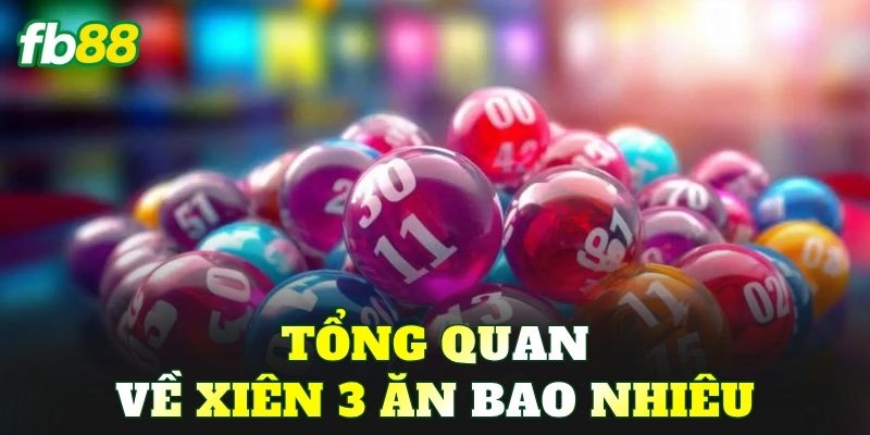 Tổng quan về xiên 3 ăn bao nhiêu