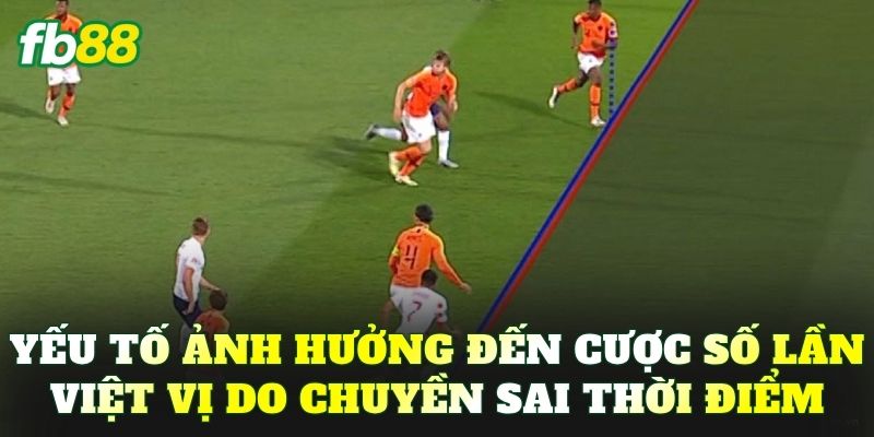 Yếu tố ảnh hưởng đến cược số lần việt vị do chuyền sai thời điểm