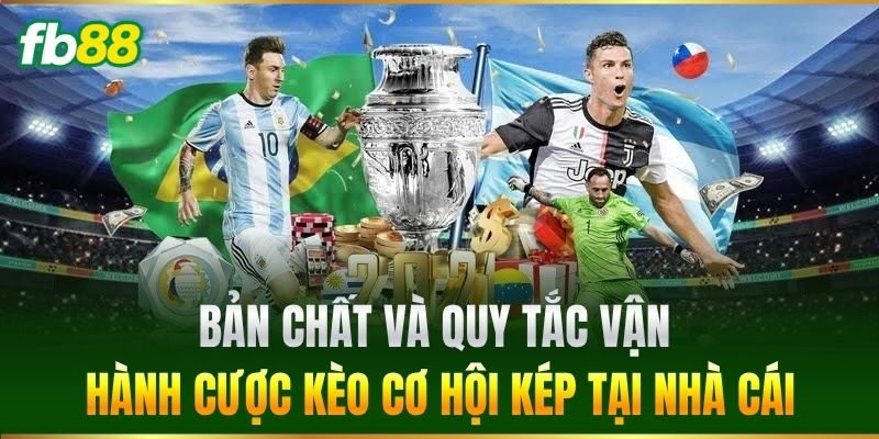 Bản chất và quy tắc vận hành cược Kèo Cơ Hội Kép tại nhà cái