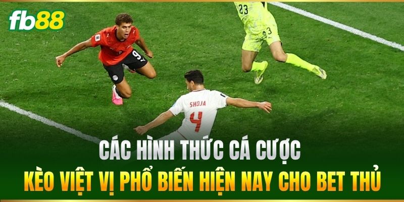 Các hình thức cá cược Kèo Việt Vị phổ biến hiện nay cho bet thủ