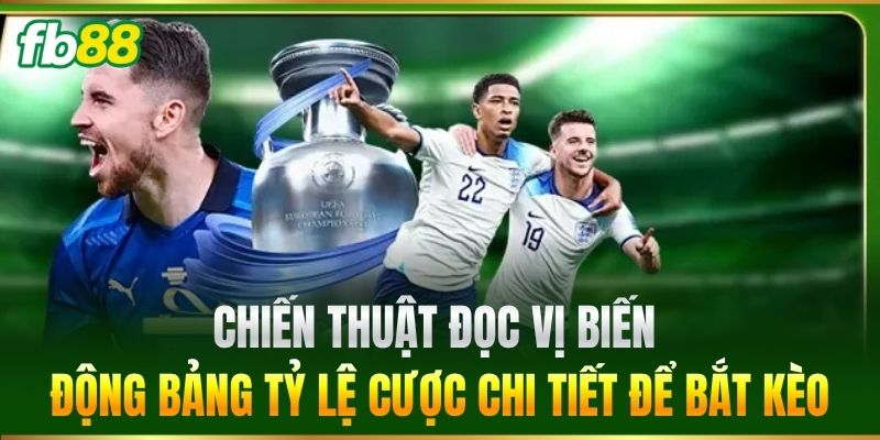 Chiến thuật đọc vị biến động bảng tỷ lệ cược chi tiết