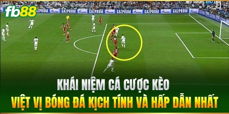 Khái niệm cá cược Kèo Việt Vị bóng đá kịch tính và hấp dẫn nhất
