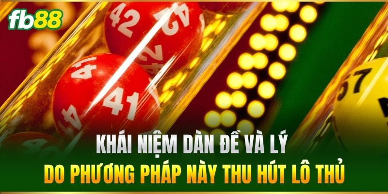 Khái niệm Dàn Đề và lý do phương pháp này thu hút lô thủ
