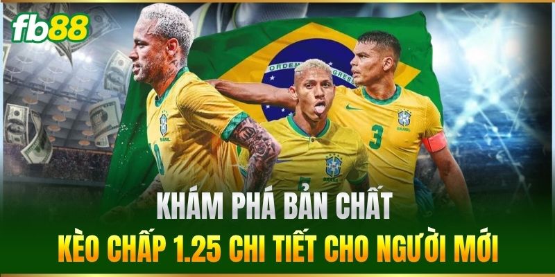 Khám phá bản chất Kèo Chấp 1.25 chi tiết cho người mới